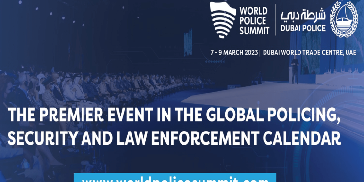 The 2023 World Police Summit: World’s Leading Police Forum to Open Doors on 7th March 2023